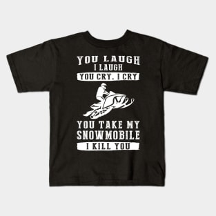 You Laugh, I Laugh, You Cry, I Cry! Hilarious Snowmobile T-Shirt That Speeds Up the Laughter Kids T-Shirt